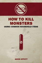 How to Kill Monsters Using Common Household Items