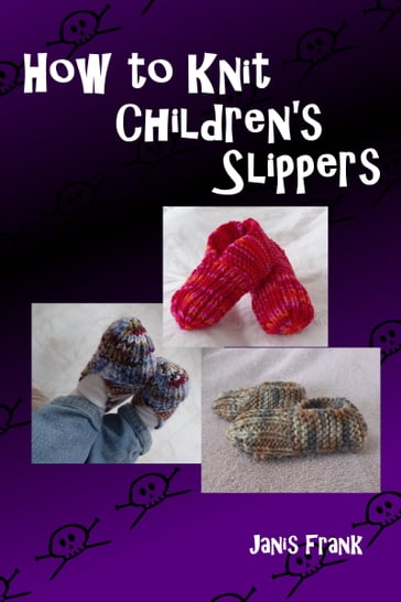 How to Knit Children's Slippers - Janis Frank