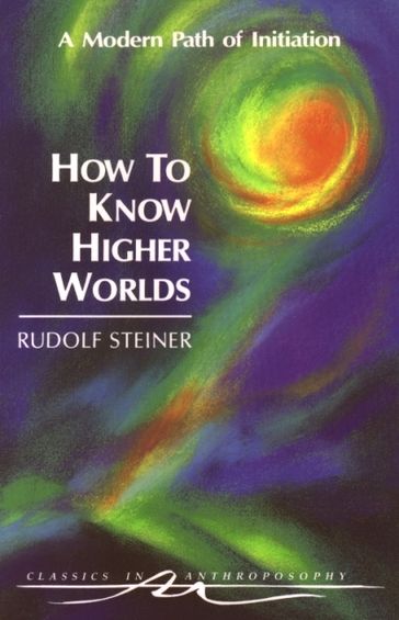 How to Know Higher Worlds - Rudolf Steiner
