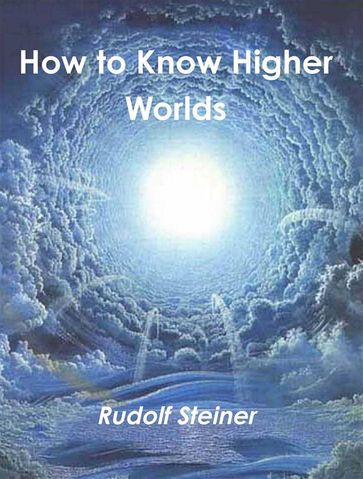 How to Know Higher Worlds - Rudolf Steiner