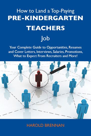 How to Land a Top-Paying Pre-kindergarten teachers Job: Your Complete Guide to Opportunities, Resumes and Cover Letters, Interviews, Salaries, Promotions, What to Expect From Recruiters and More - Brennan Harold