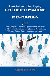 How to Land a Top-Paying Certified marine mechanics Job: Your Complete Guide to Opportunities, Resumes and Cover Letters, Interviews, Salaries, Promotions, What to Expect From Recruiters and More