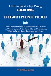 How to Land a Top-Paying Gaming department head Job: Your Complete Guide to Opportunities, Resumes and Cover Letters, Interviews, Salaries, Promotions, What to Expect From Recruiters and More