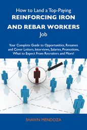 How to Land a Top-Paying Reinforcing iron and rebar workers Job: Your Complete Guide to Opportunities, Resumes and Cover Letters, Interviews, Salaries, Promotions, What to Expect From Recruiters and More