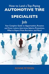 How to Land a Top-Paying Automotive tire specialists Job: Your Complete Guide to Opportunities, Resumes and Cover Letters, Interviews, Salaries, Promotions, What to Expect From Recruiters and More