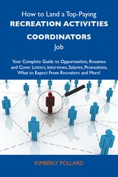 How to Land a Top-Paying Recreation activities coordinators Job: Your Complete Guide to Opportunities, Resumes and Cover Letters, Interviews, Salaries, Promotions, What to Expect From Recruiters and More