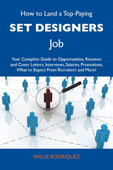 How to Land a Top-Paying Set designers Job: Your Complete Guide to Opportunities, Resumes and Cover Letters, Interviews, Salaries, Promotions, What to Expect From Recruiters and More - Rodriquez Willie