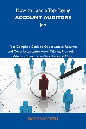 How to Land a Top-Paying Account auditors Job: Your Complete Guide to Opportunities, Resumes and Cover Letters, Interviews, Salaries, Promotions, What to Expect From Recruiters and More - Wooten Doris