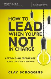How to Lead When You re Not in Charge Study Guide