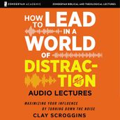 How to Lead in a World of Distraction: Audio Lectures