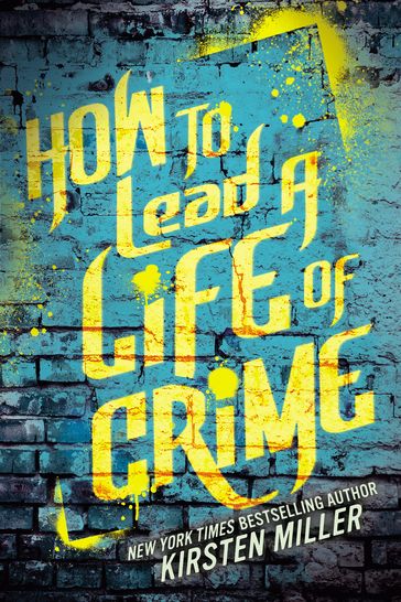 How to Lead a Life of Crime - Kirsten Miller