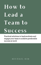 How to Lead a Team to Success