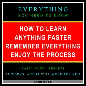 How to Learn Anything Faster Remember Everything Enjoy the Process - Zane Rozzi