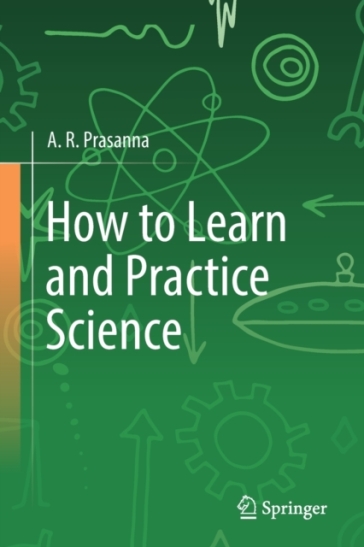 How to Learn and Practice Science - A. R. Prasanna