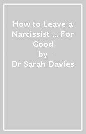 How to Leave a Narcissist ... For Good
