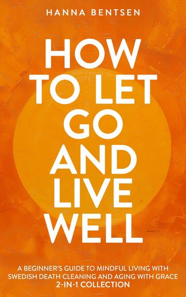 How to Let Go and Live Well - Hanna Bentsen