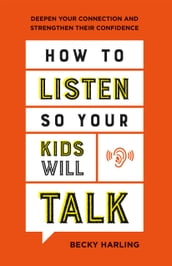 How to Listen So Your Kids Will Talk