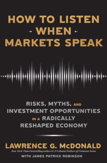 How to Listen When Markets Speak - Lawrence McDonald - James Robinson
