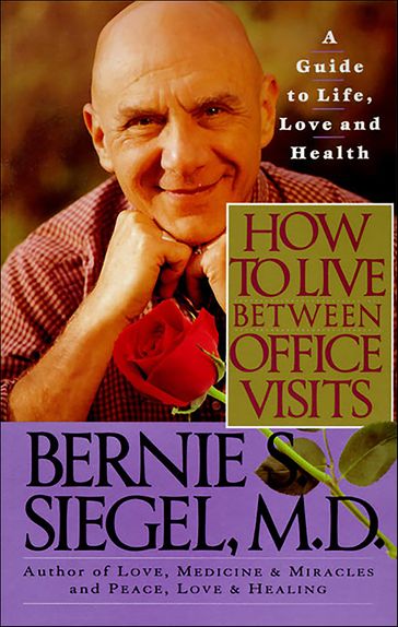 How to Live Between Office Visits - Bernie S. Siegel