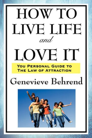 How to Live Life and Love It - Genevieve Behrend