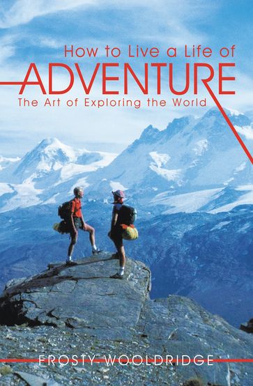 How to Live a Life of Adventure - Frosty Wooldridge