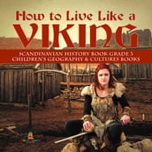 How to Live Like a Viking Scandinavian History Book Grade 3 Children s Geography & Cultures Books