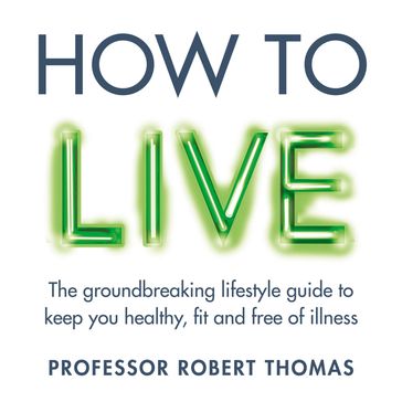 How to Live - Professor Robert Thomas