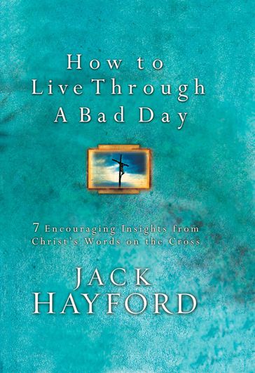 How to Live Through A Bad Day - Jack Hayford