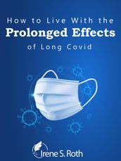 How to Live With the Prolonged Effects of Long Covid