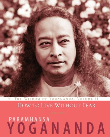 How to Live Without Fear - Paramhansa Yogananda