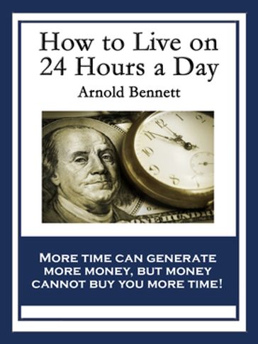 How to Live on 24 Hours a Day - Arnold Bennett