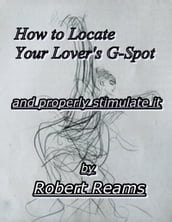 How to Locate Your Lover s G-Spot (and properly stimulate it