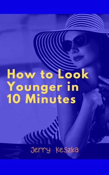How to Look Younger in 10 Minutes - Jerry Keszka