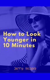 How to Look Younger in 10 Minutes