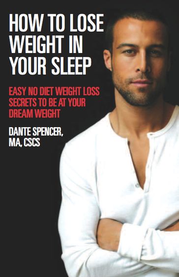 How to Lose Weight in Your Sleep - Dante Spencer - CSCS - Ma