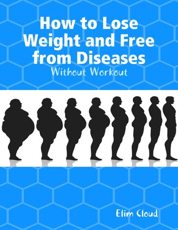 How to Lose Weight and Free from Diseases: Without Workout - Elim Cloud