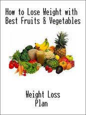 How to Lose Weight with Best Fruits & Vegetables