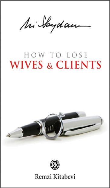 How to Lose Wives & Clients - Ali Saydam
