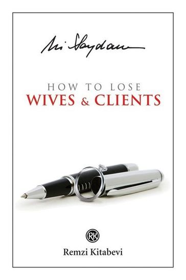 How to Lose Wives & Clients - Ali Saydam