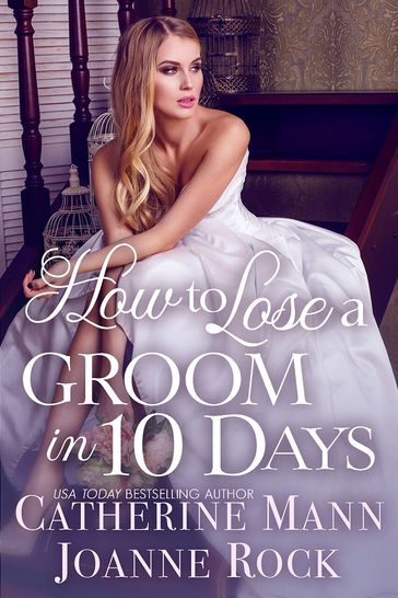 How to Lose a Groom in 10 Days - Catherine Mann - Joanne Rock