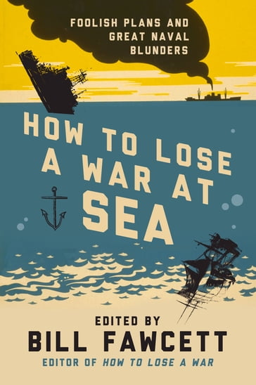 How to Lose a War at Sea - Bill Fawcett