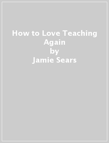 How to Love Teaching Again - Jamie Sears