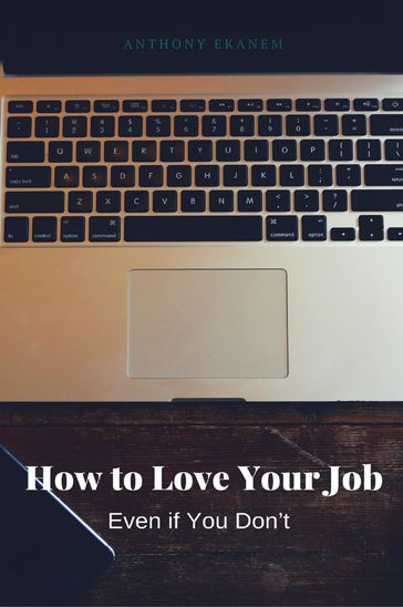 How to Love Your Job - Anthony Ekanem