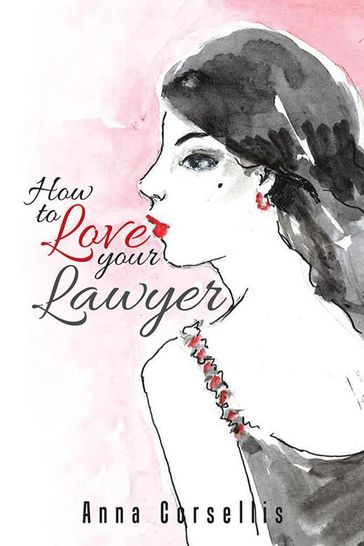 How to Love Your Lawyer - Anna Corsellis