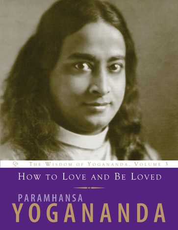 How to Love and Be Loved - Paramhansa Yogananda