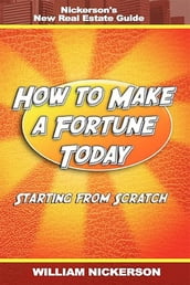 How to Make a Fortune Today-Starting from Scratch