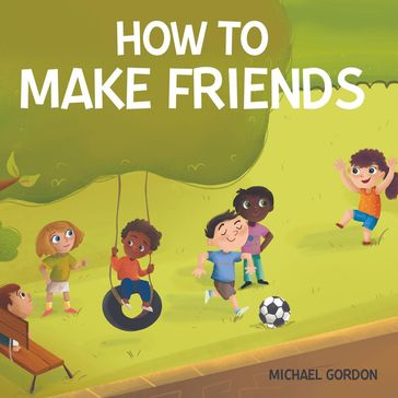 How to Make Friends - Michael Gordon