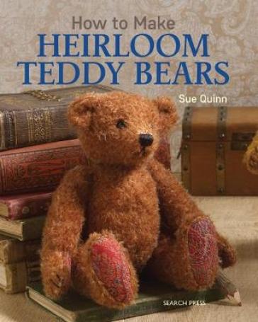 How to Make Heirloom Teddy Bears - Sue Quinn