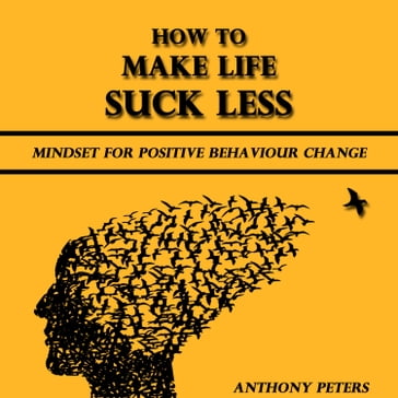 How to Make Life Suck Less - Anthony Peters