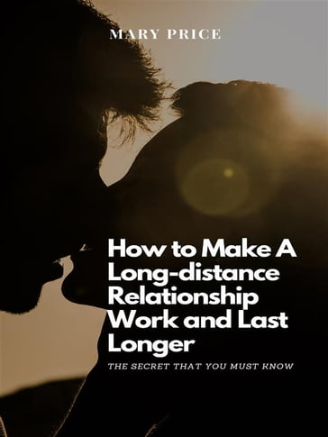 How to Make A Long-Distance Relationship Work and Last Long - Mary Price